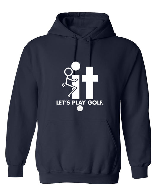 Funny T-Shirts design "F-It Let's Play Golf T-Shirt - Hoodie"
