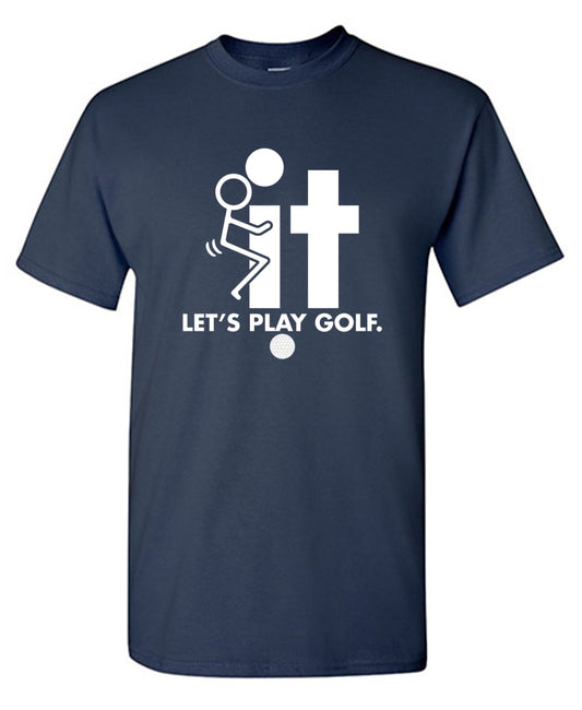 Funny T-Shirts design "F-It Let's Play Golf T-Shirt"