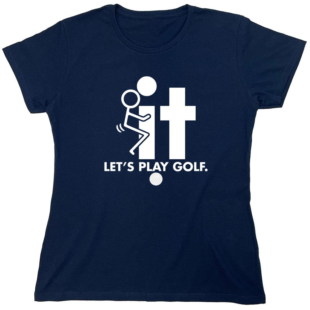 Funny T-Shirts design "F-It Let's Play Golf T-Shirt - Womens"