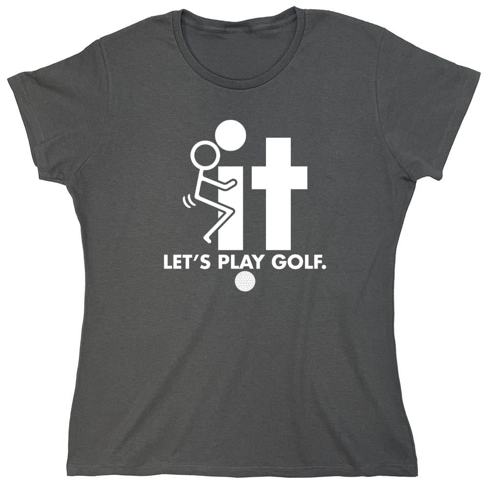 Funny T-Shirts design "F-It Let's Play Golf T-Shirt - Womens"
