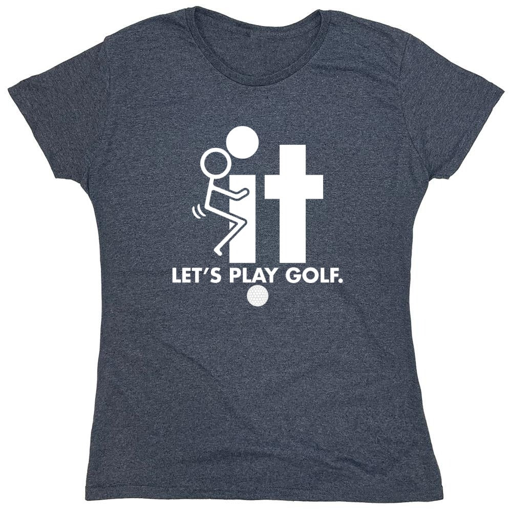 Funny T-Shirts design "F-It Let's Play Golf T-Shirt - Womens"