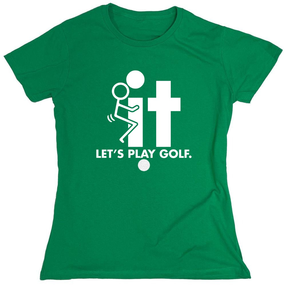 Funny T-Shirts design "F-It Let's Play Golf T-Shirt - Womens"