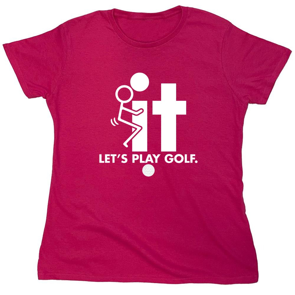 Funny T-Shirts design "F-It Let's Play Golf T-Shirt - Womens"