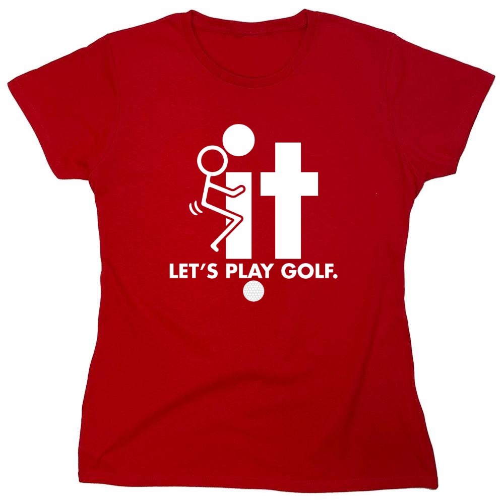 Funny T-Shirts design "F-It Let's Play Golf T-Shirt - Womens"