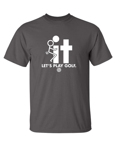 F-It Let's Play Golf - Funny T Shirts & Graphic Tees