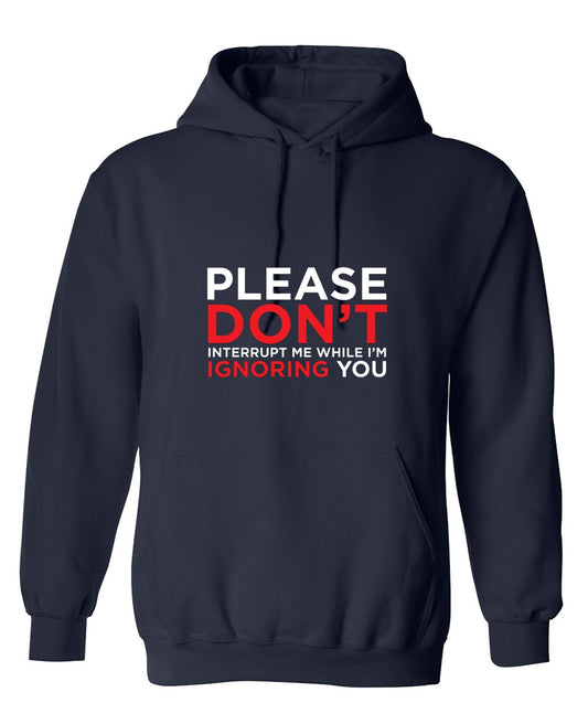 Funny T-Shirts design "Please Don't Interrupt Me While I'm Ignoring You - Hoodie"