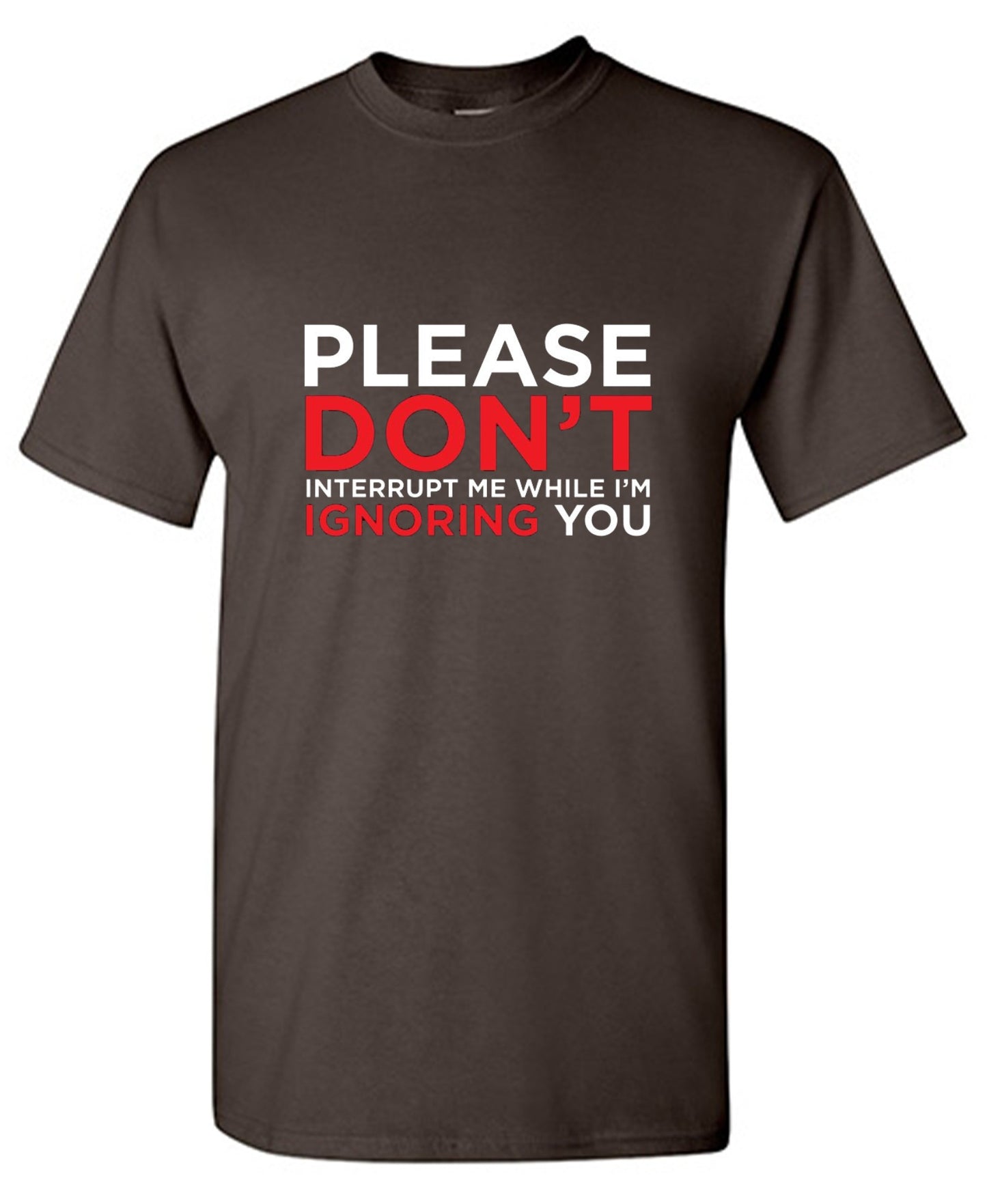 Funny T-Shirts design "Please Don't Interrupt Me While I'm Ignoring You - Ring Spun Tee"