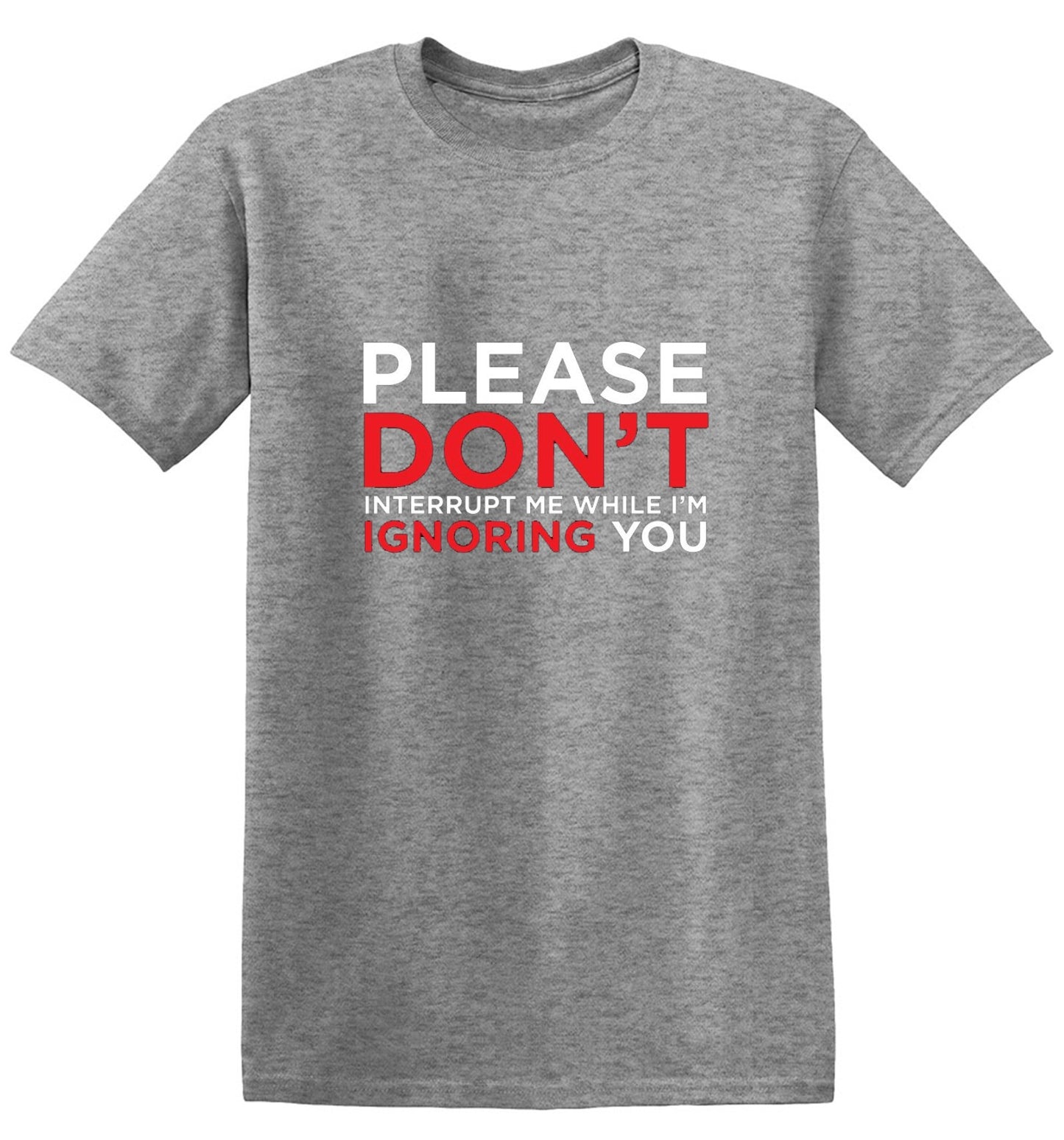 Funny T-Shirts design "Please Don't Interrupt Me While I'm Ignoring You - Ring Spun Tee"