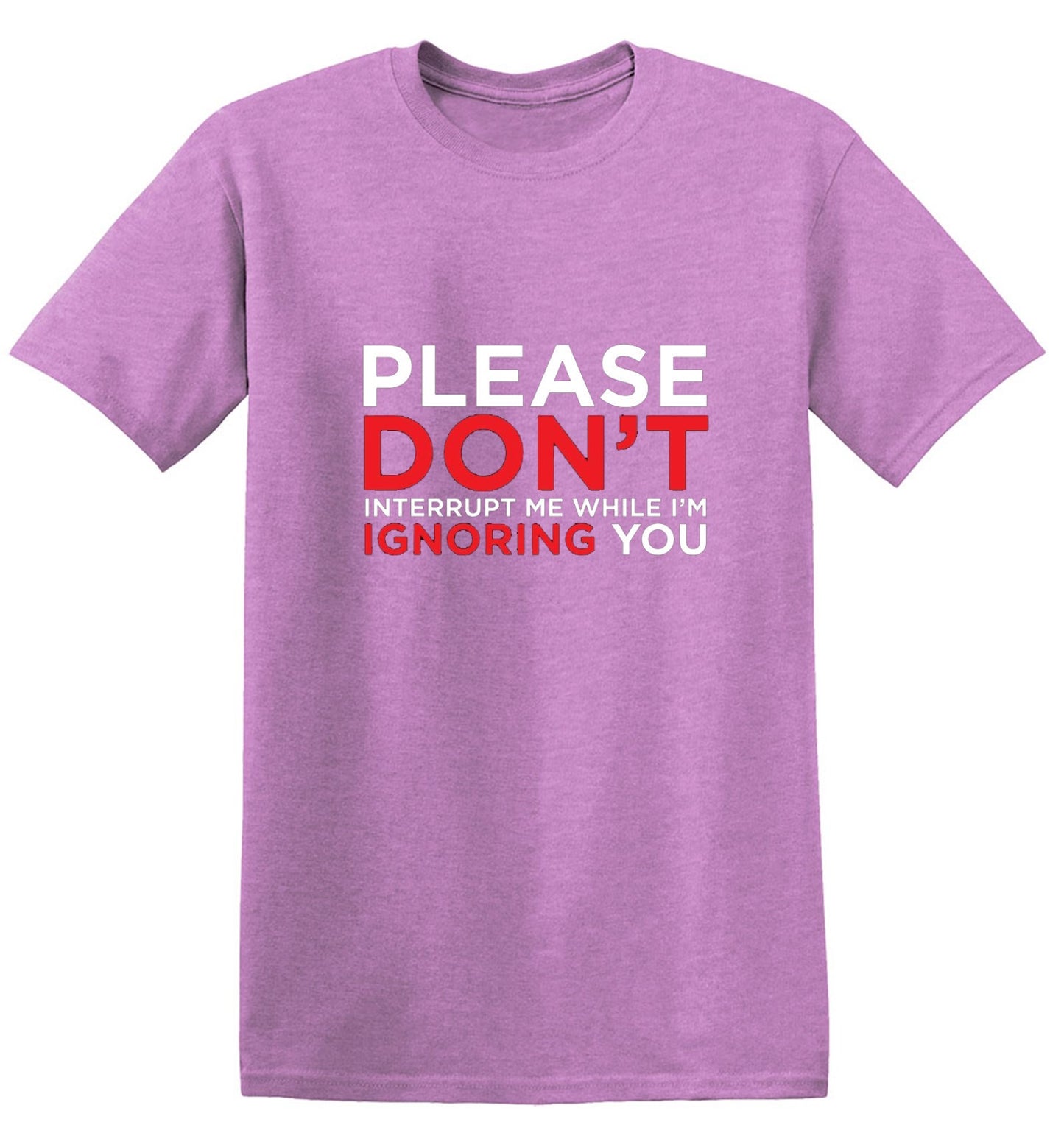 Funny T-Shirts design "Please Don't Interrupt Me While I'm Ignoring You - Ring Spun Tee"