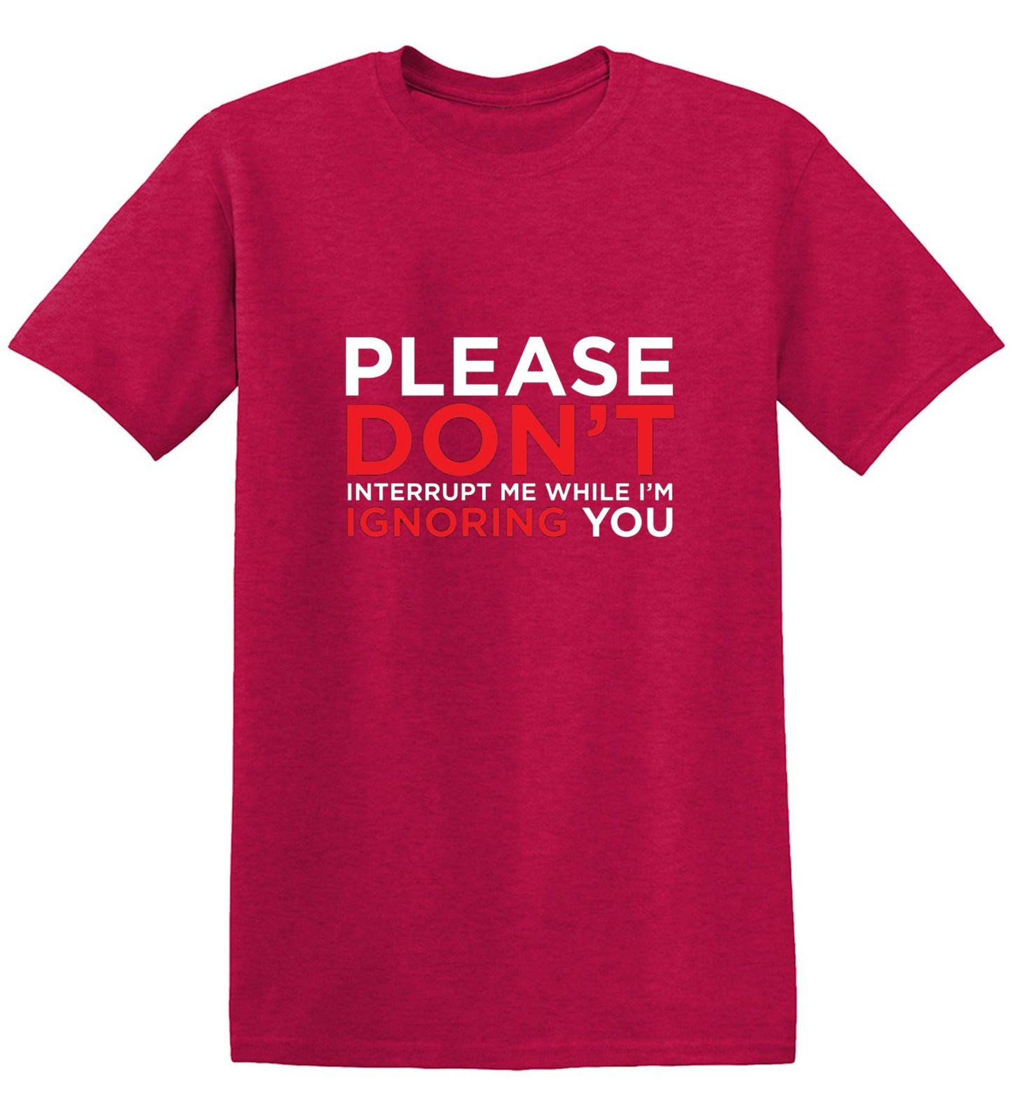 Funny T-Shirts design "Please Don't Interrupt Me While I'm Ignoring You - Ring Spun Tee"