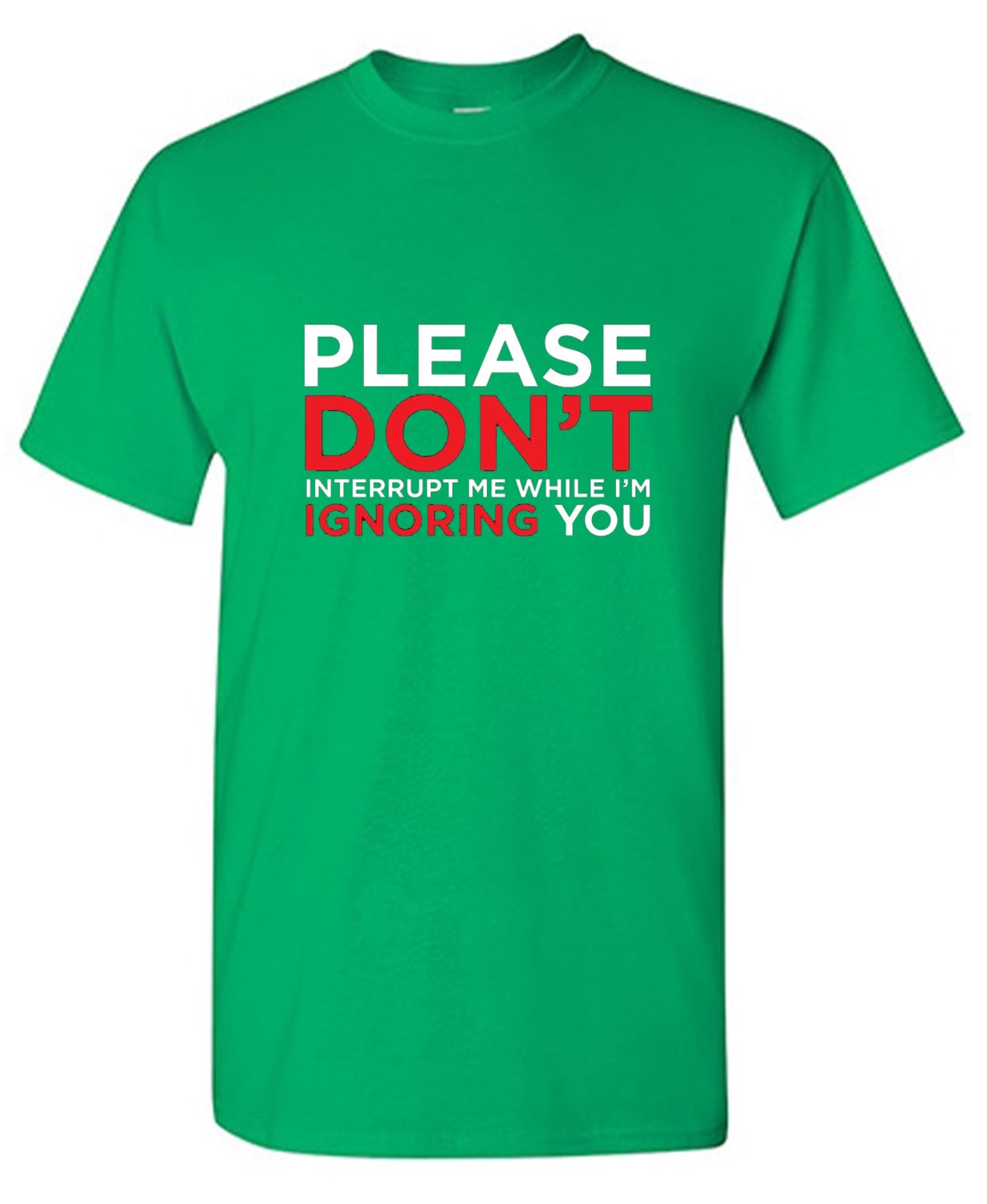 Funny T-Shirts design "Please Don't Interrupt Me While I'm Ignoring You - Ring Spun Tee"