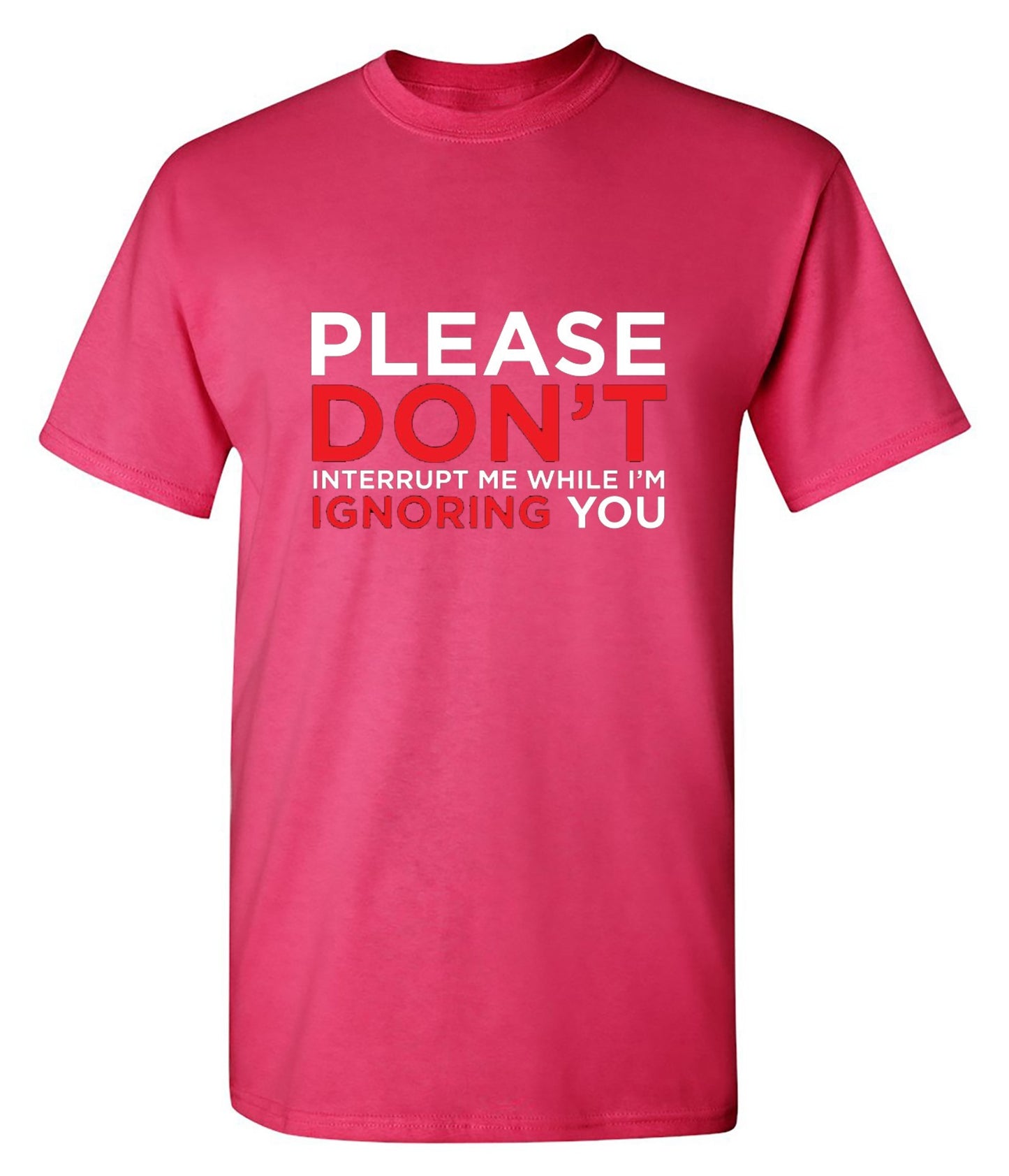 Funny T-Shirts design "Please Don't Interrupt Me While I'm Ignoring You - Ring Spun Tee"