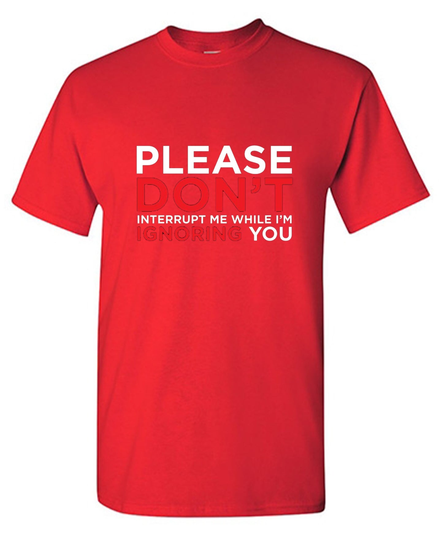 Funny T-Shirts design "Please Don't Interrupt Me While I'm Ignoring You - Ring Spun Tee"