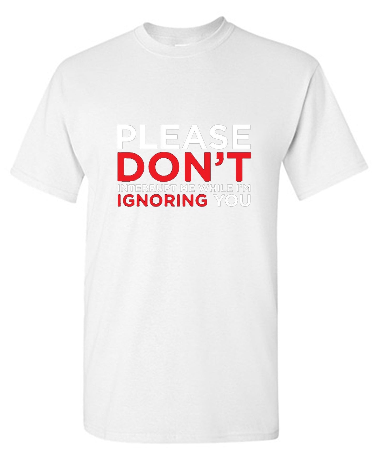 Funny T-Shirts design "Please Don't Interrupt Me While I'm Ignoring You - Ring Spun Tee"