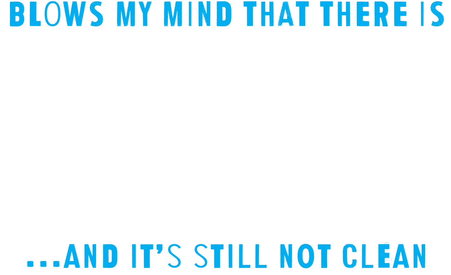 Funny T-Shirts design "Blows my Mind That there is 3.8 Billion Women On this Earth… And its still not Clean"