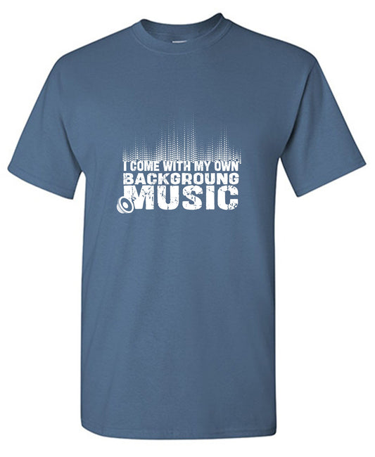 Funny T-Shirts design "I Come With My Own Background Music Funny Shirt"
