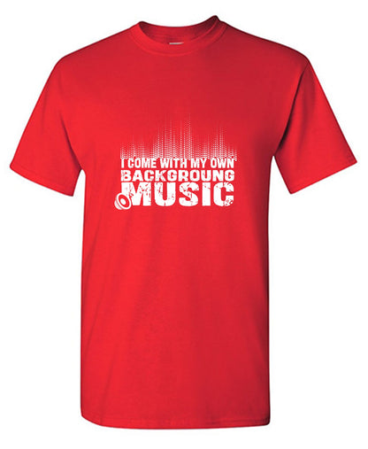 Funny T-Shirts design "I Come With My Own Background Music Funny Shirt"