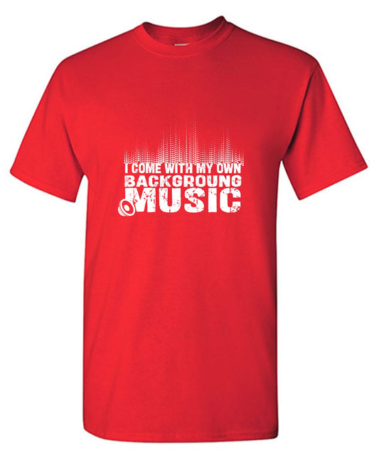 Funny T-Shirts design "I Come With My Own Background Music Funny Shirt"