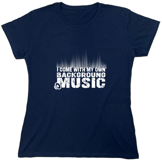 Funny T-Shirts design "I Come With My Own Background Music Funny Shirt - Womens"