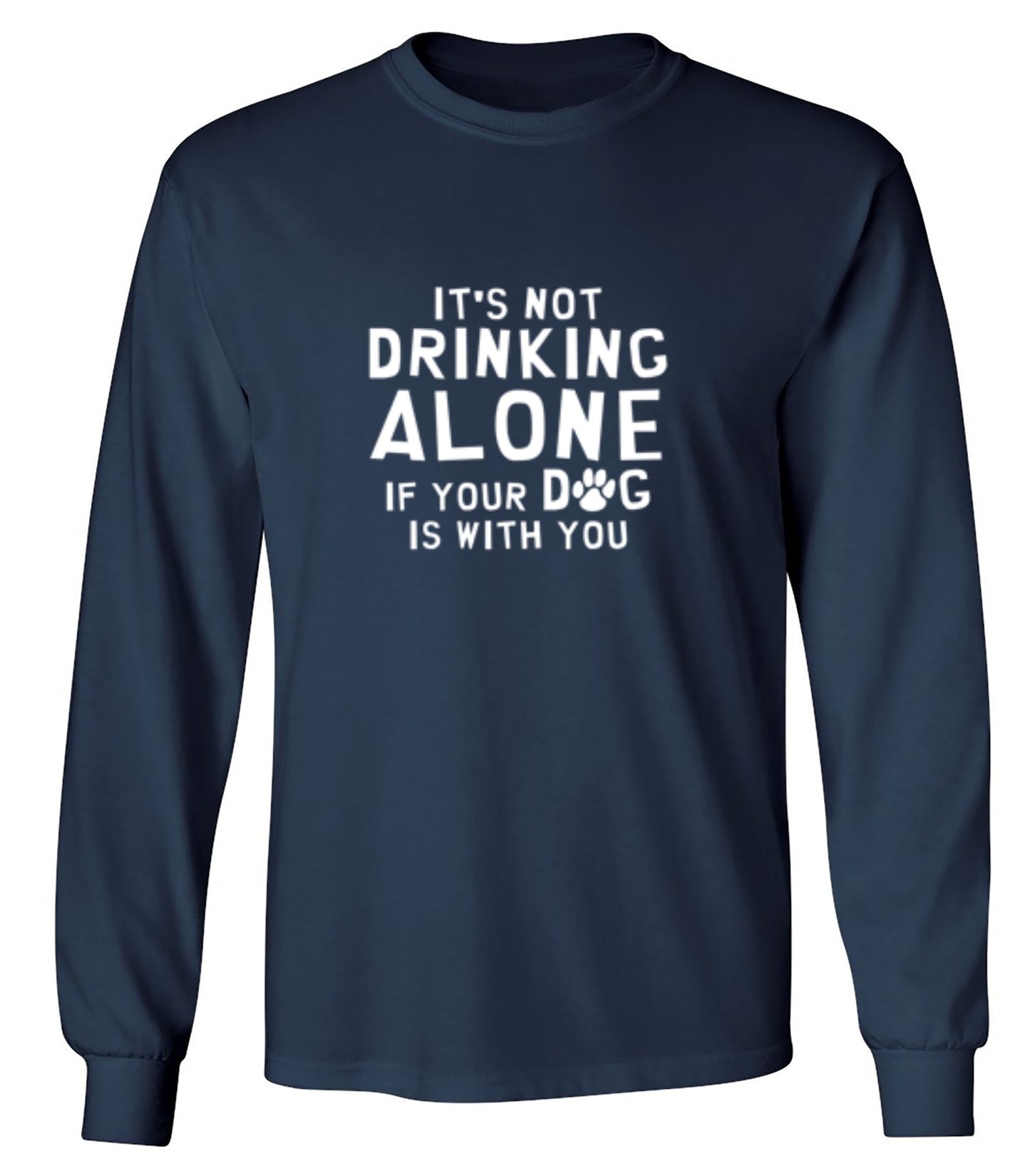 Funny T-Shirts design "It's Not Drinking Alone If Your Dog Is With You T-Shirt - Long Sleeve"