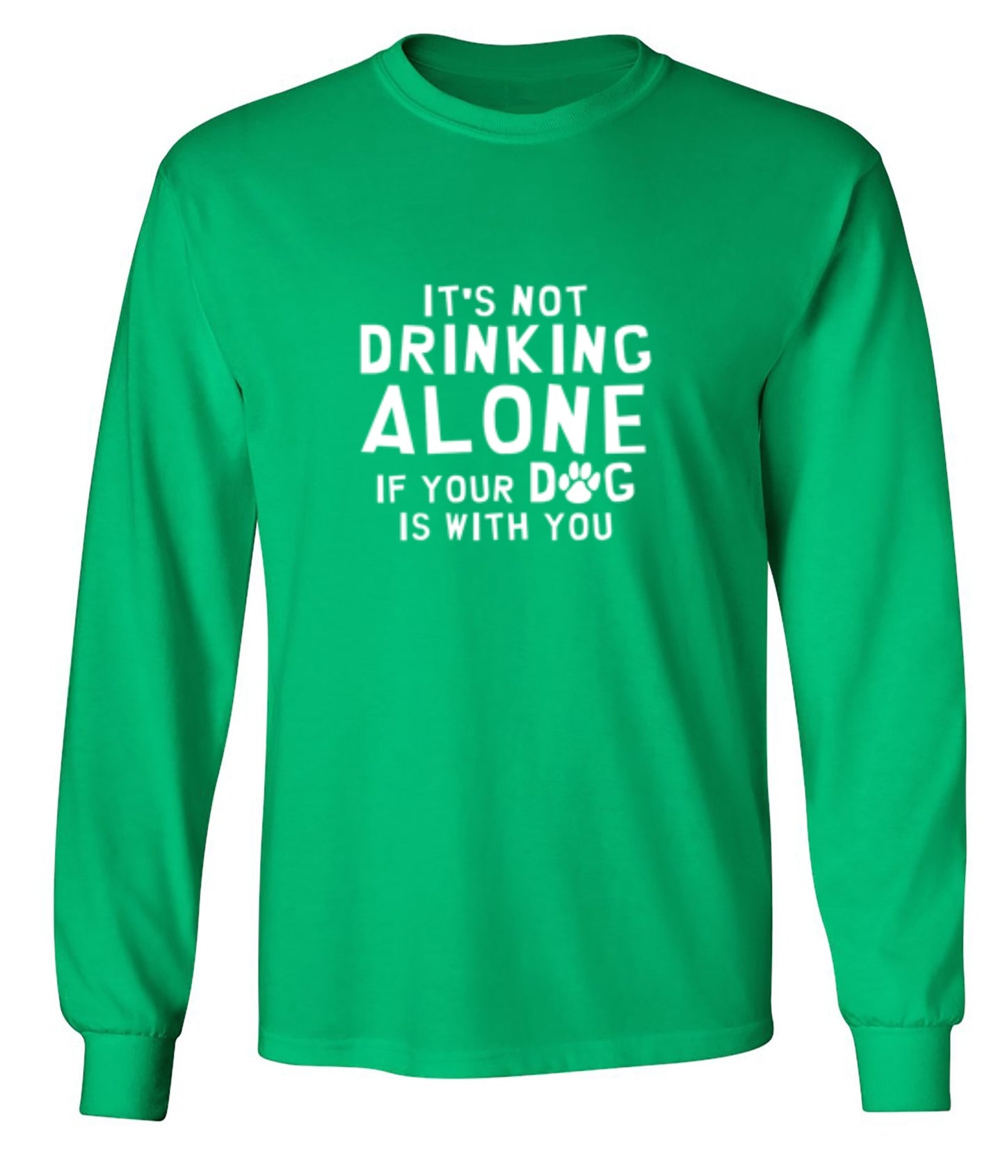 Funny T-Shirts design "It's Not Drinking Alone If Your Dog Is With You T-Shirt - Long Sleeve"