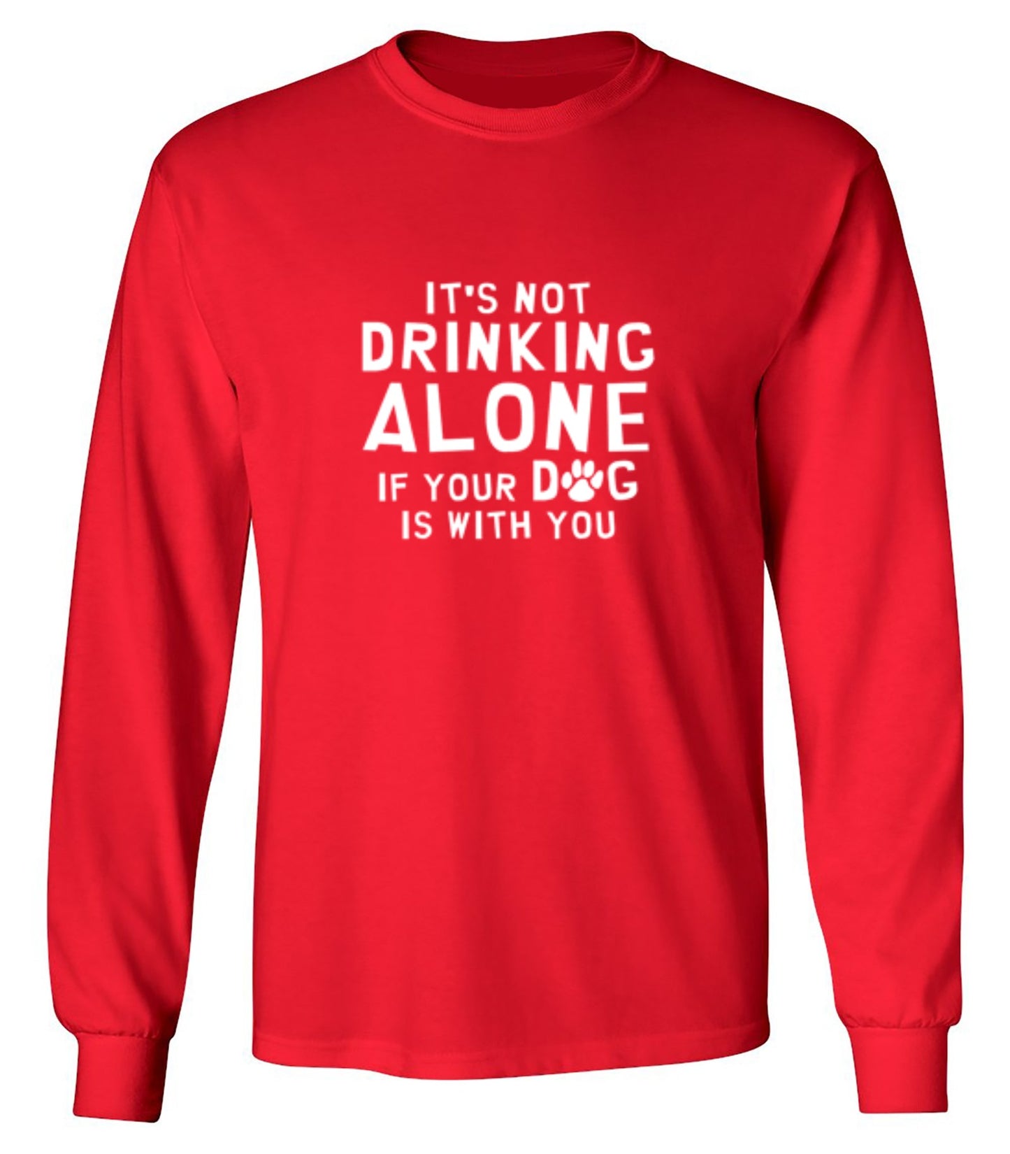 Funny T-Shirts design "It's Not Drinking Alone If Your Dog Is With You T-Shirt - Long Sleeve"