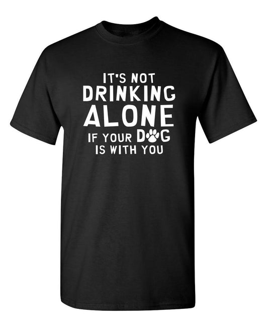 Funny T-Shirts design "It's Not Drinking Alone If Your Dog Is With You T-Shirt"