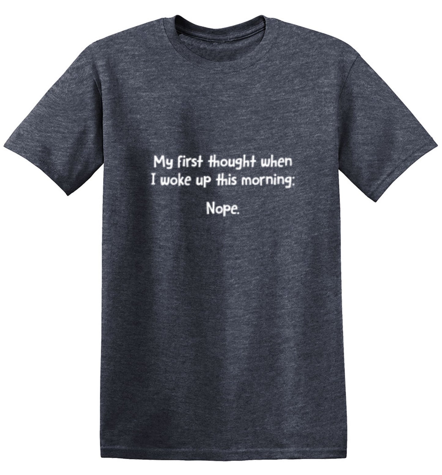 Funny T-Shirts design "My First Thought When I Woke Up This Morning: Nope"