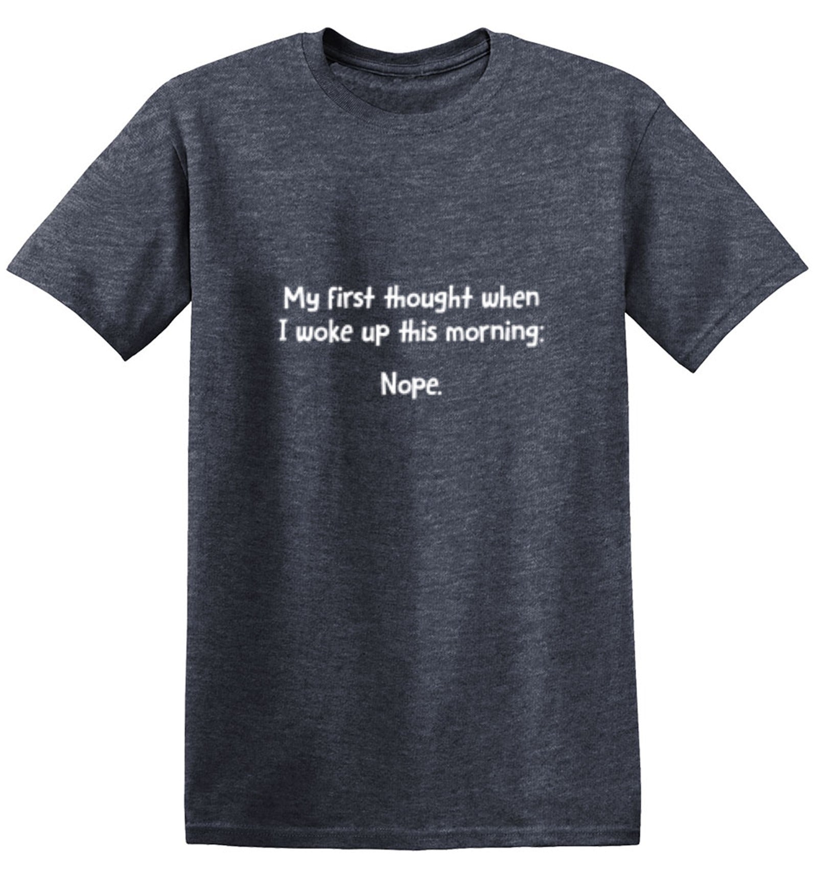 Funny T-Shirts design "My First Thought When I Woke Up This Morning: Nope"