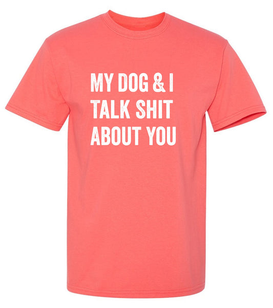 Funny T-Shirts design "My Dog and I Talk Shit About You T-Shirt"
