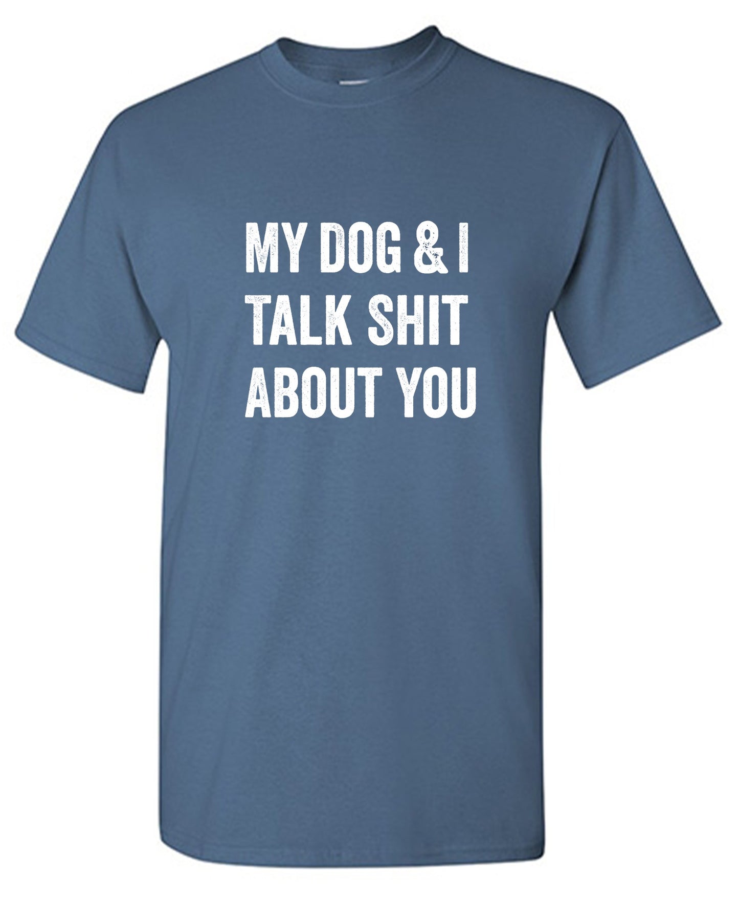 Funny T-Shirts design "My Dog and I Talk Shit About You T-Shirt"