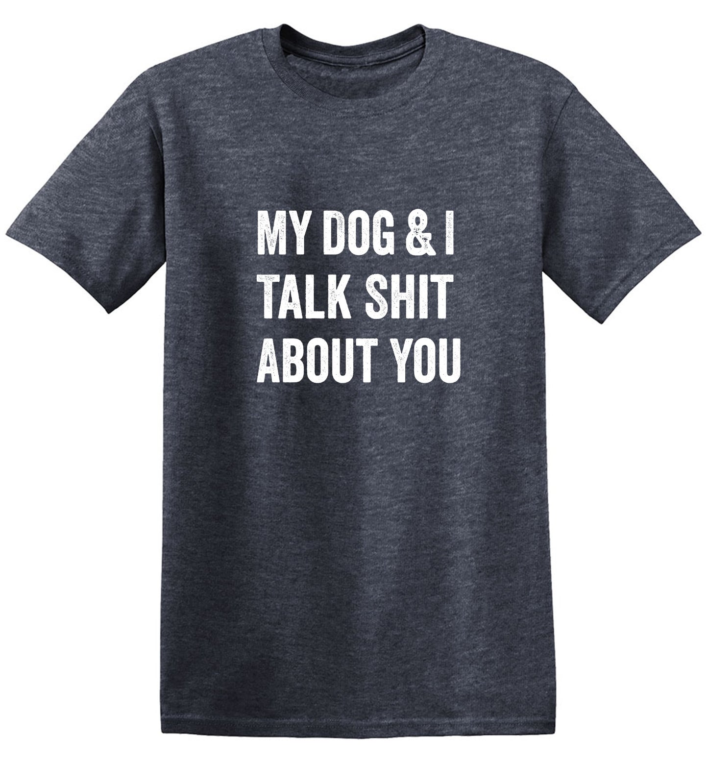 Funny T-Shirts design "My Dog and I Talk Shit About You T-Shirt"