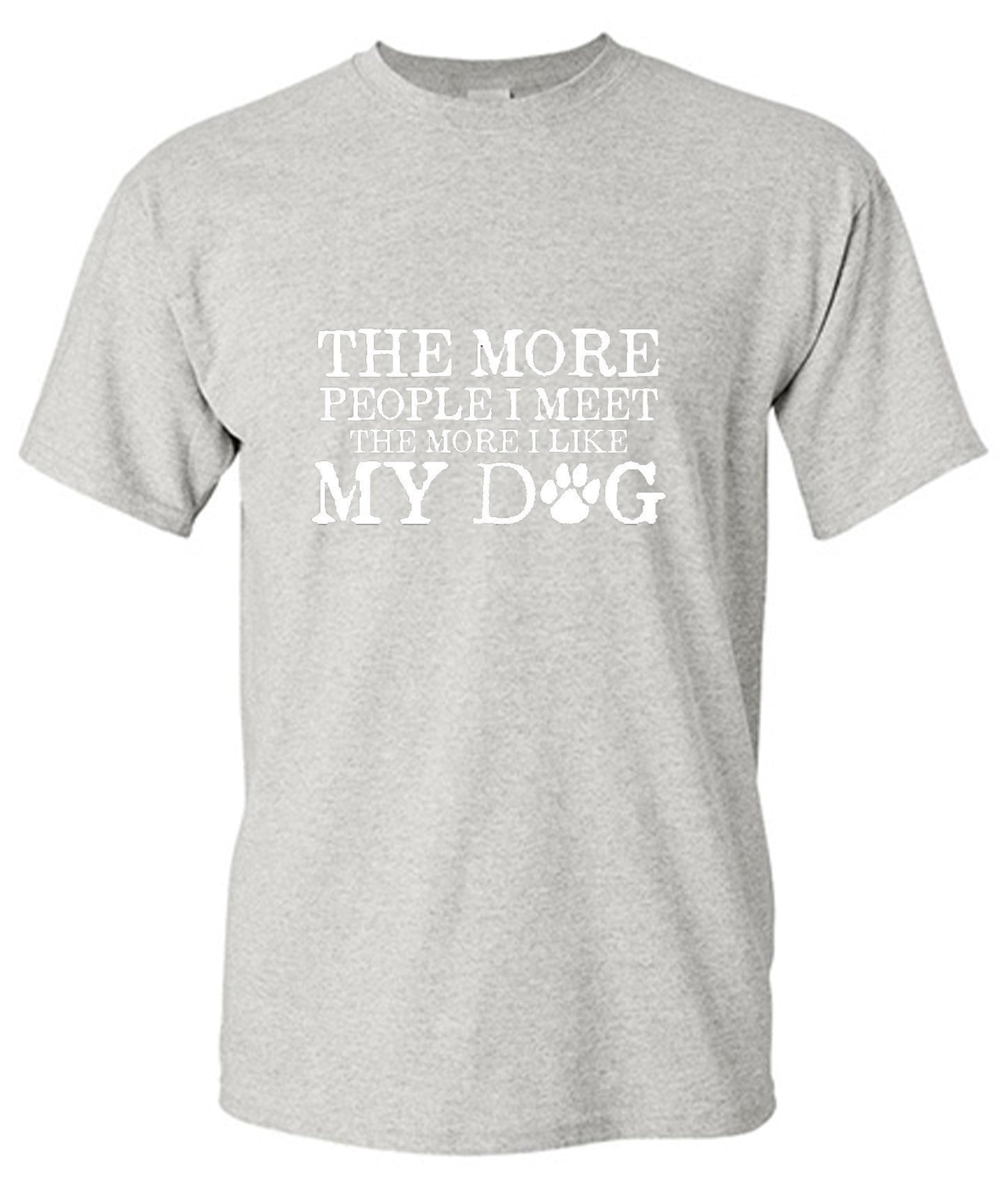 Funny T-Shirts design "The More People I Meet, The More I Like My Dog"