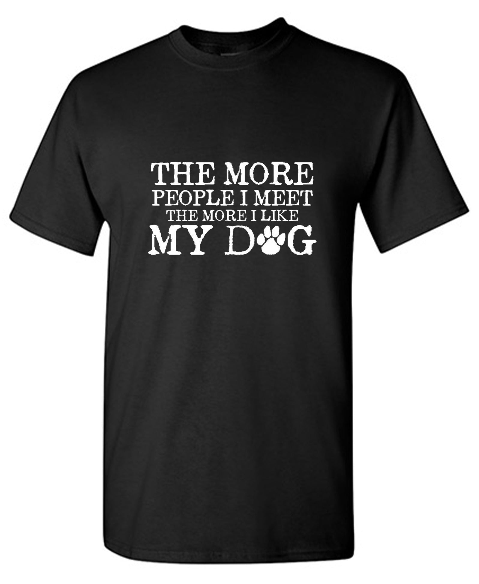 Funny T-Shirts design "The More People I Meet, The More I Like My Dog"