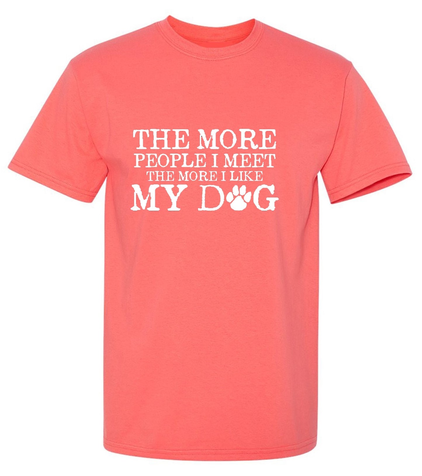 Funny T-Shirts design "The More People I Meet, The More I Like My Dog"
