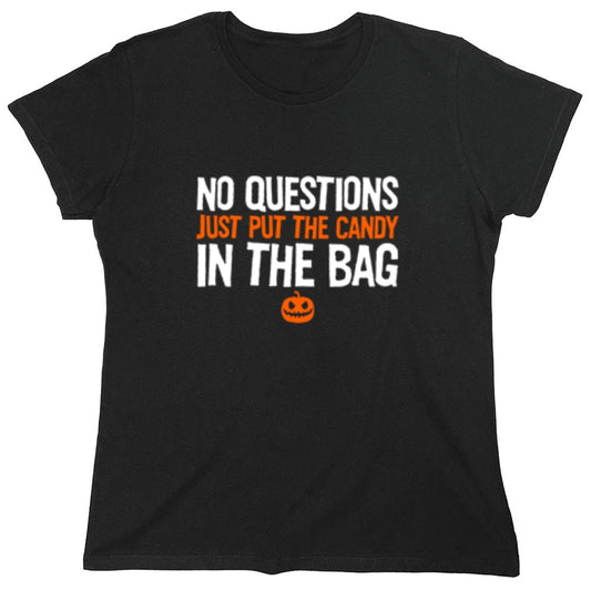 Funny T-Shirts design "No Questions Just Put The Candy In The Bag T-Shirt - Womens"