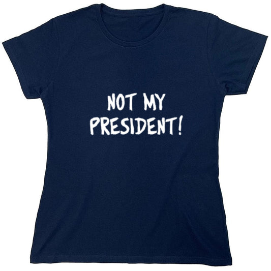 Funny T-Shirts design "Not My President - Womens"