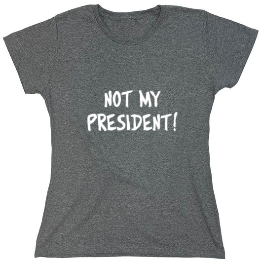 Funny T-Shirts design "Not My President - Womens"