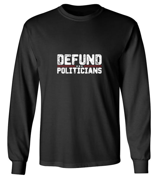 Funny T-Shirts design "Defund Politicians 2024  Tshirt - Long Sleeve"