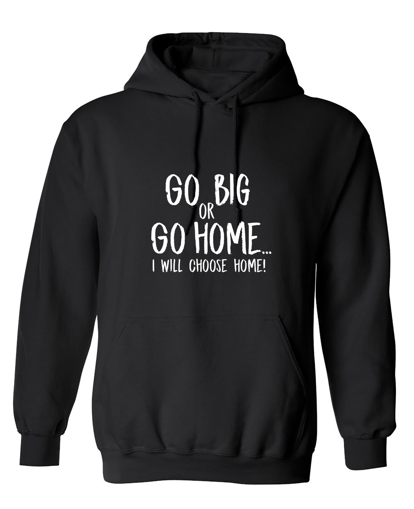 Funny T-Shirts design "Go Big or Go Home, I Choose Home, Mens  T Shirt - Hoodie"