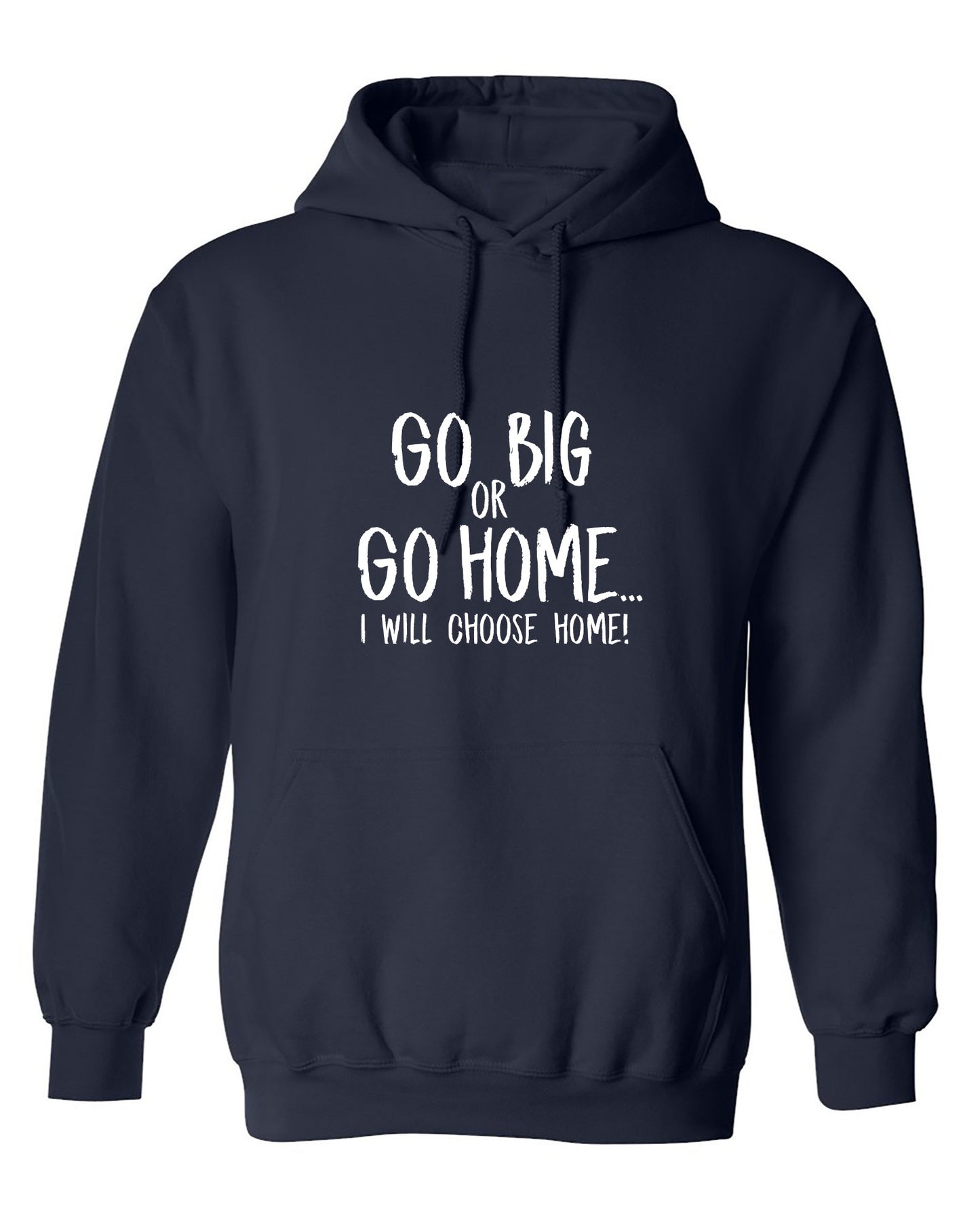 Funny T-Shirts design "Go Big or Go Home, I Choose Home, Mens  T Shirt - Hoodie"