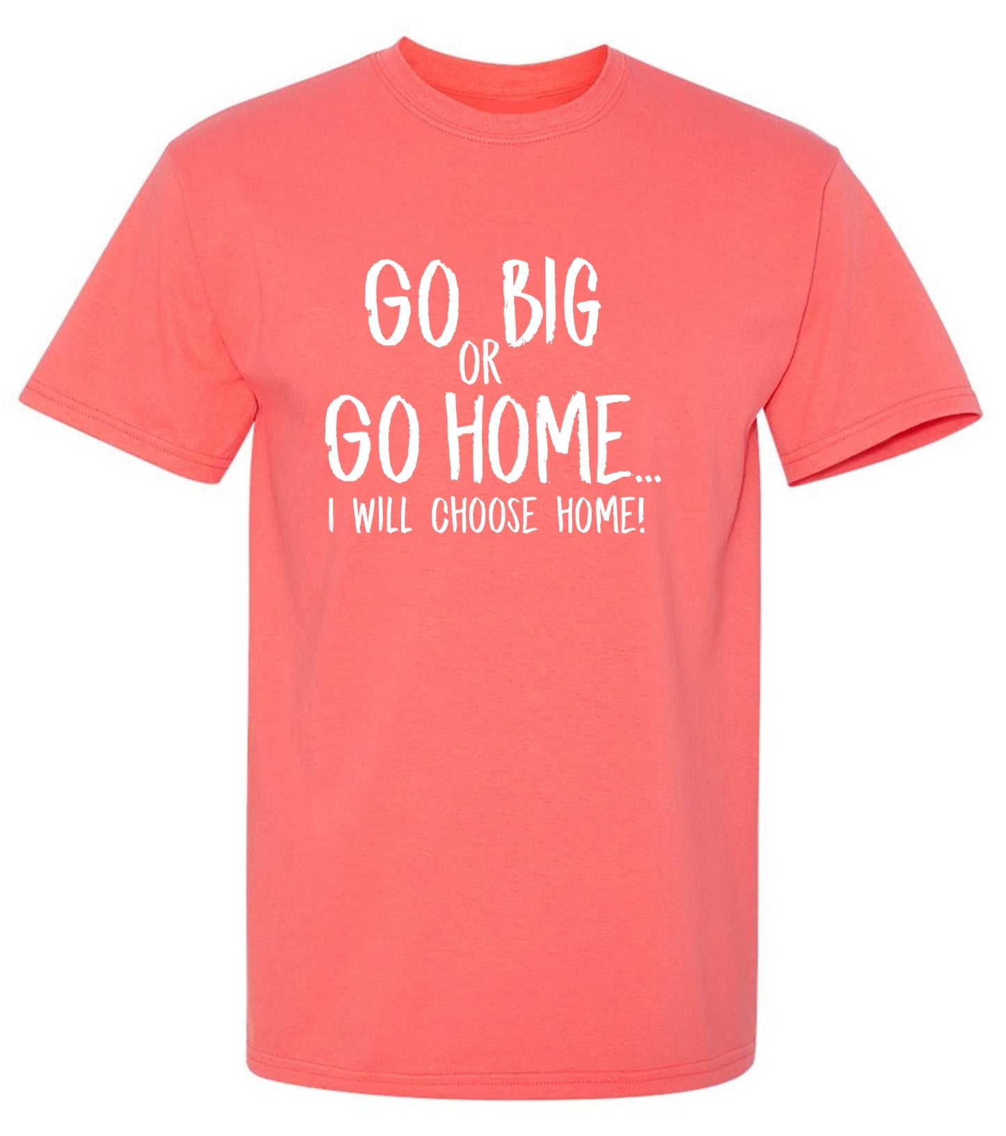 Funny T-Shirts design "Go Big or Go Home, I Choose Home, Mens  T Shirt - Tall Tee"