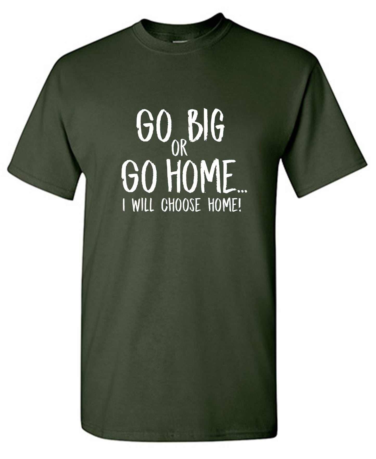 Funny T-Shirts design "Go Big or Go Home, I Choose Home, Mens  T Shirt - Tall Tee"