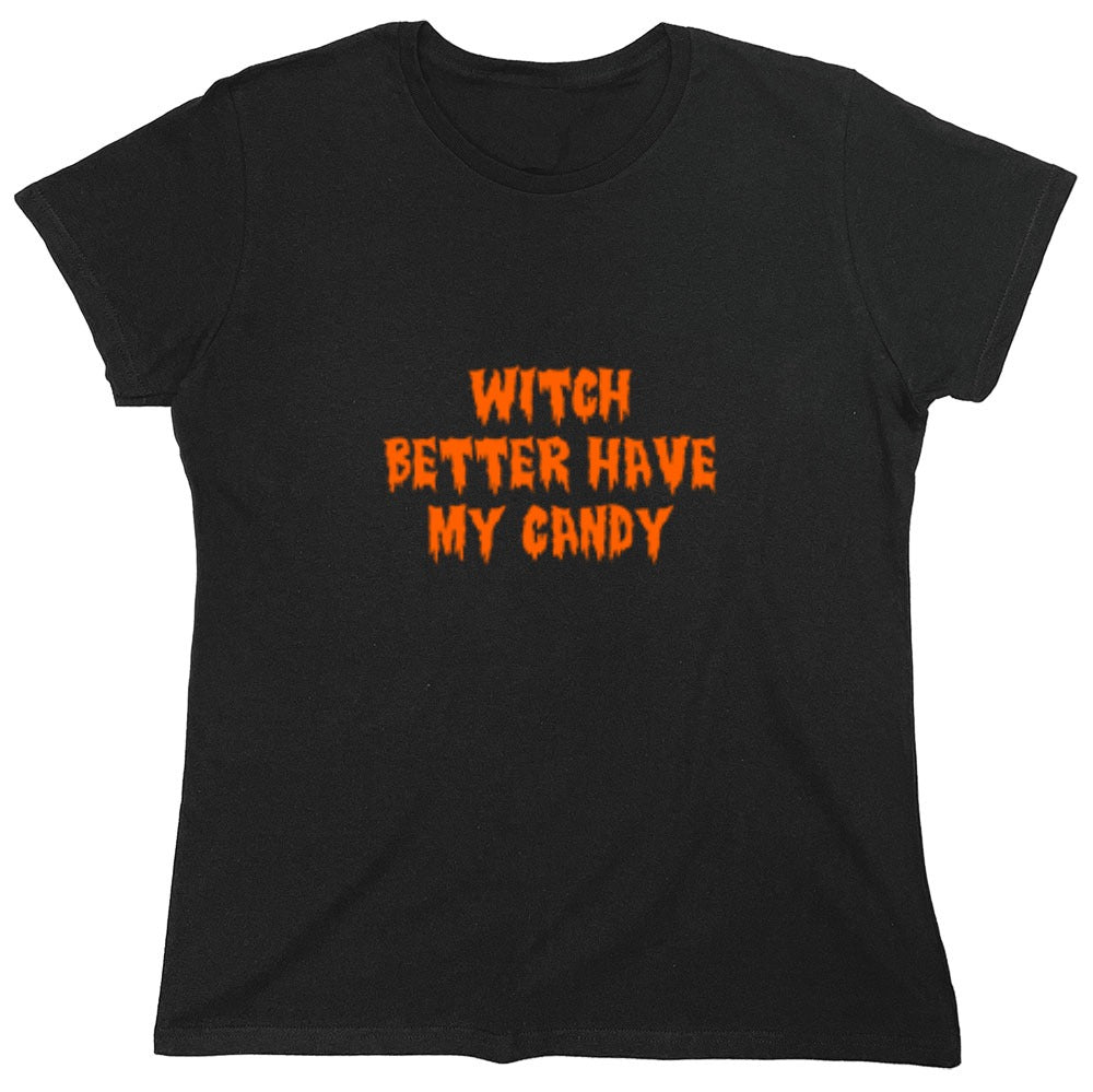 Funny T-Shirts design "Witch Better Have My Candy T-Shirt - Womens"
