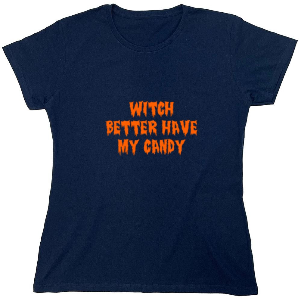 Funny T-Shirts design "Witch Better Have My Candy T-Shirt - Womens"