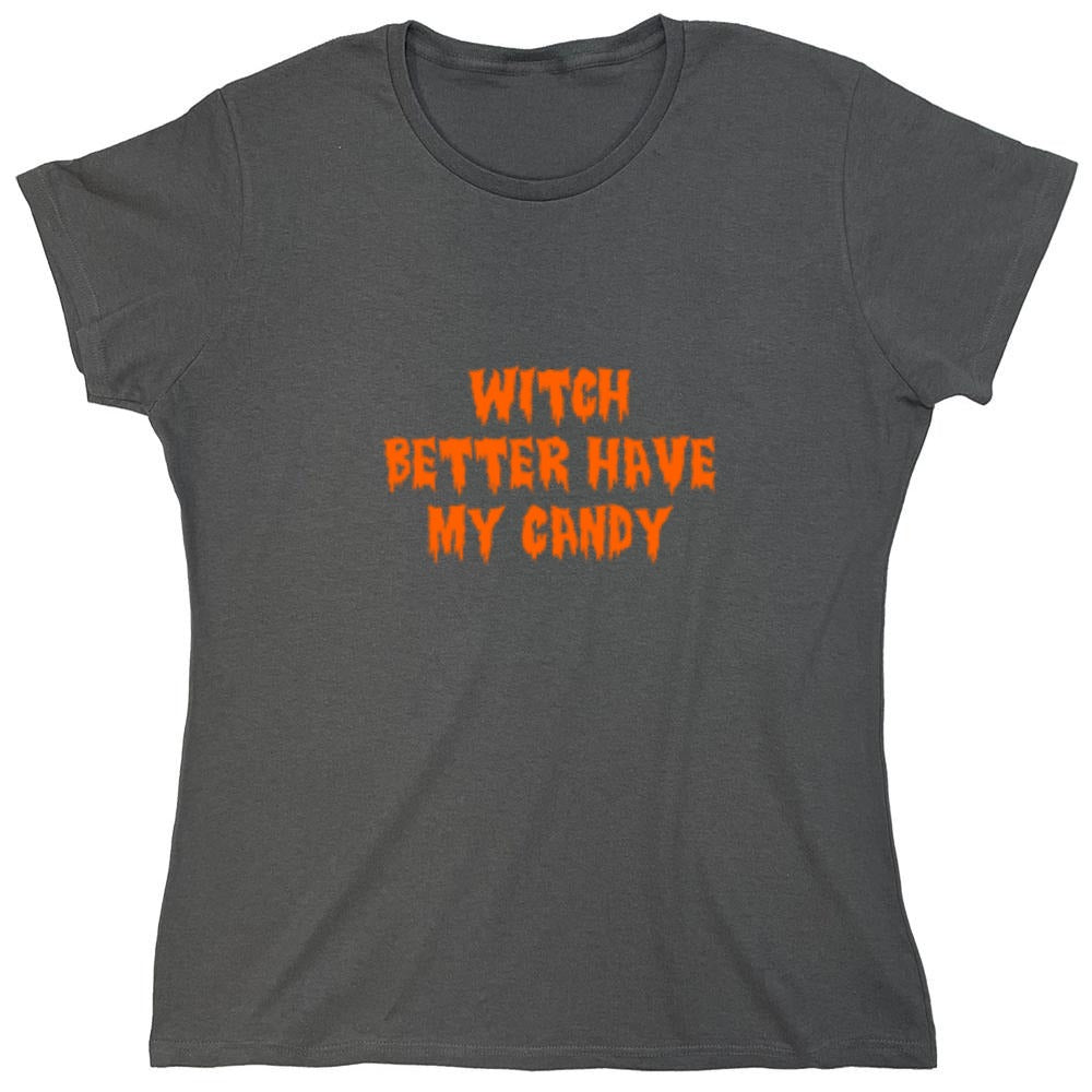 Funny T-Shirts design "Witch Better Have My Candy T-Shirt - Womens"