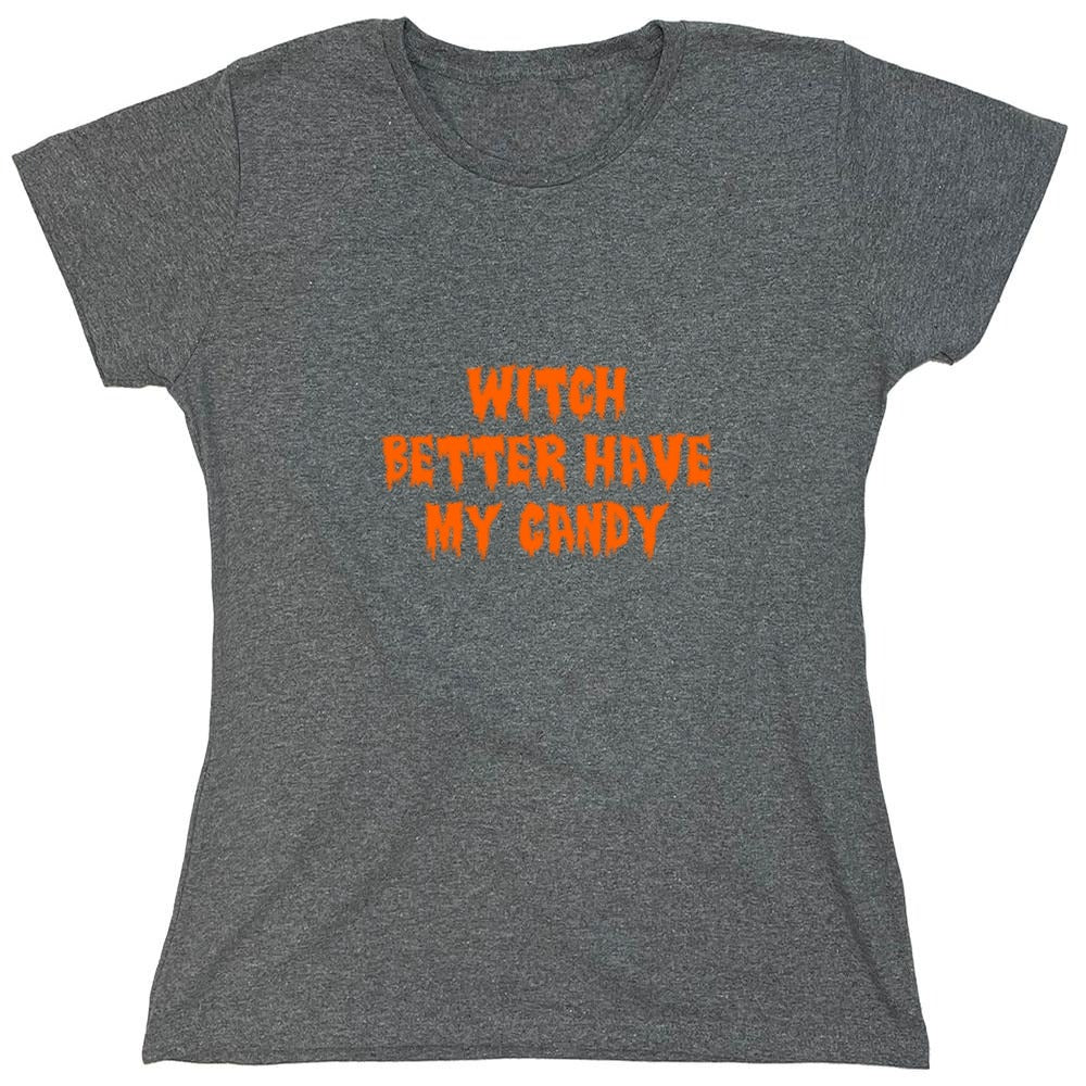 Funny T-Shirts design "Witch Better Have My Candy T-Shirt - Womens"