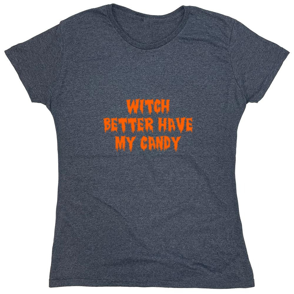 Funny T-Shirts design "Witch Better Have My Candy T-Shirt - Womens"