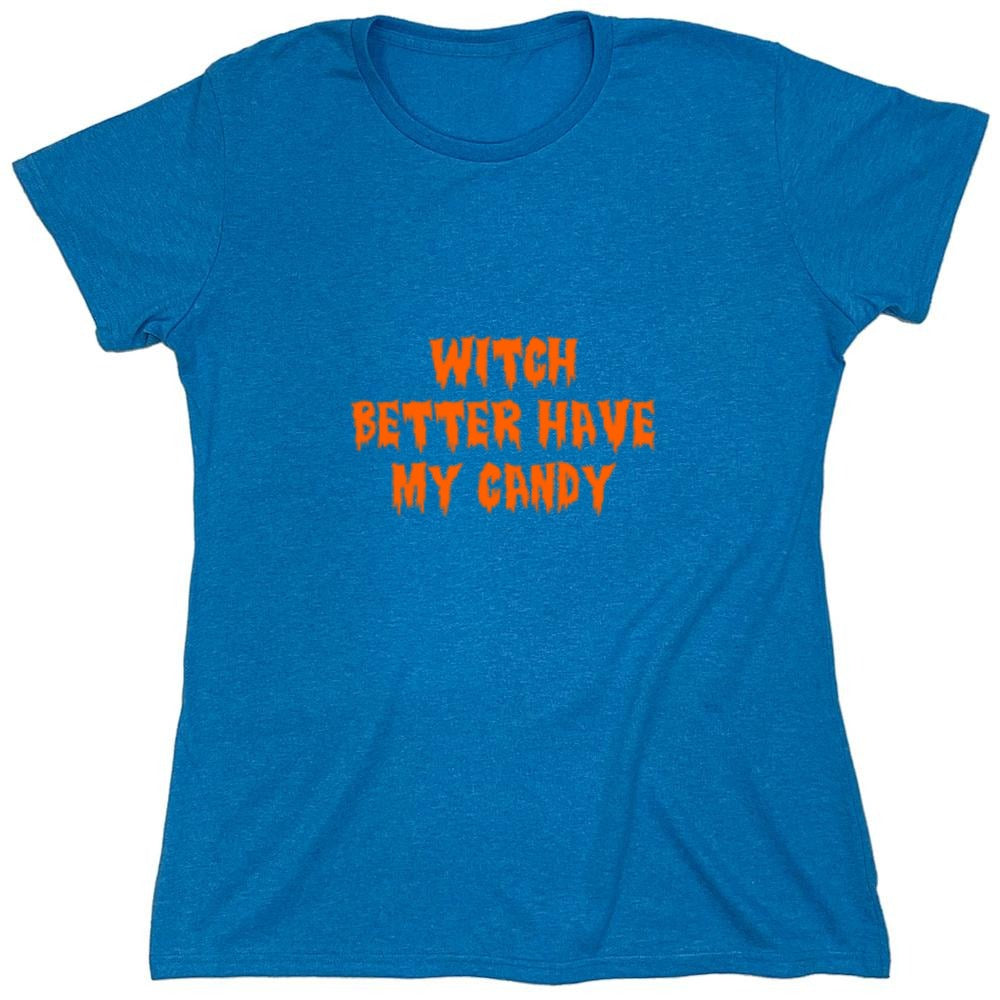 Funny T-Shirts design "Witch Better Have My Candy T-Shirt - Womens"