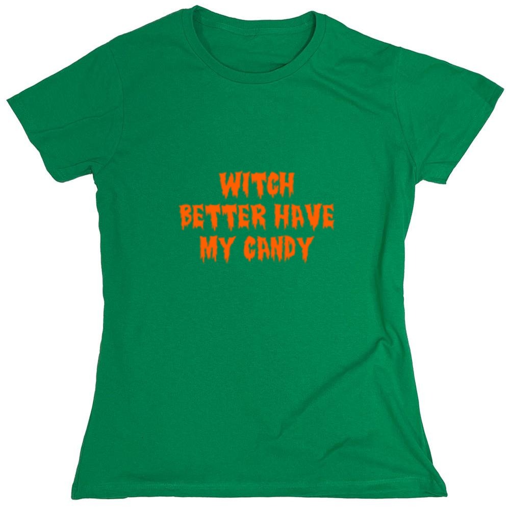 Funny T-Shirts design "Witch Better Have My Candy T-Shirt - Womens"